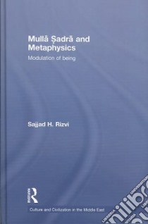 Mulla Sadra and Metaphysics libro in lingua di Rizvi Sajjad H.