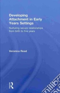 Developing Attachment in Early Years Settings libro in lingua di Read Veronica