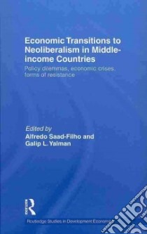 Economic Transitions to Neoliberalism in Middle-Income Countries libro in lingua di Saad-Filho Alfredo (EDT), Yalman Galip L. (EDT)