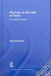 The Law on the Use of Force libro in lingua di Heathcote Gina