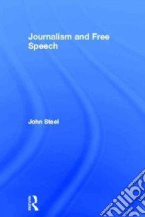 Journalism and Free Speech libro in lingua di Steel John