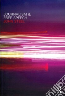 Journalism and Free Speech libro in lingua di Steele John