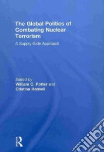 The Global Politics of Combating Nuclear Terrorism libro in lingua di Potter William C. (EDT), Hansell Cristina (EDT)
