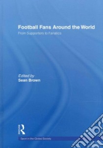 Football Fans Around the World libro in lingua di Brown Sean (EDT)