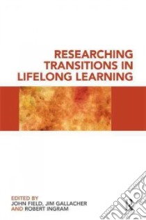 Researching Transitions in Lifelong Learning libro in lingua di John Field