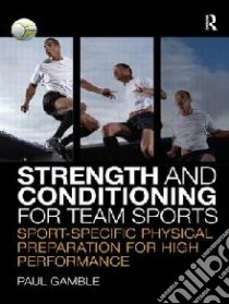 Strength and Conditioning for Team Sports libro in lingua di Paul Gamble