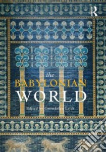 The Babylonian World libro in lingua di Leick Gwendolyn (EDT)