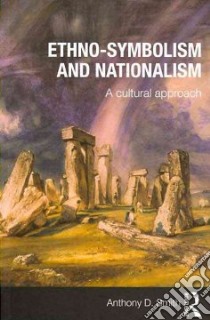 Ethno-symbolism and Nationalism libro in lingua di Smith Anthony D.