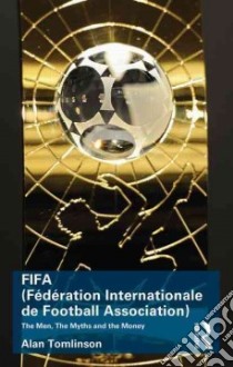 Fifa Federation Internationale De Football Association libro in lingua di Tomlinson Alan