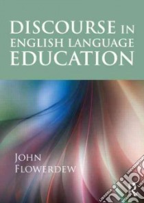 Discourse in English Language Education libro in lingua di Flowerdew John