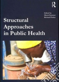 Structural Approaches in Public Health libro in lingua di Sommer Marni (EDT), Parker Richard (EDT), Aggleton Peter (CON), Barrington Clare (CON), Bell Ruth (CON)
