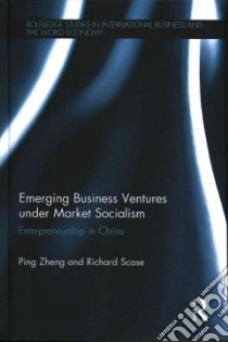 Emerging Business Ventures Under Market Socialism libro in lingua di Zheng Ping, Scase Richard