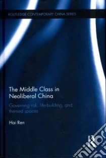 The Middle Class in Neoliberal China libro in lingua di Ren Hai