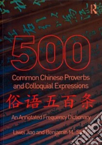 500 Common Chinese Proverbs and Colloquial Expressions libro in lingua di Jiao Liwei, Stone Benjamin M.
