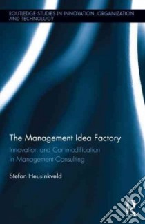 The Management Idea Factory libro in lingua di Heusinkveld Stefan