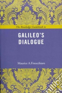 The Routledge Guidebook to Galileo's Dialogue libro in lingua di Finocchiaro Maurice A.