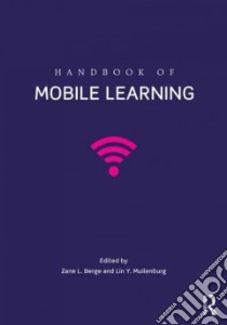 Handbook of Mobile Learning libro in lingua di Berge Zane L. (EDT), Muilenburg Lin Y. (EDT)