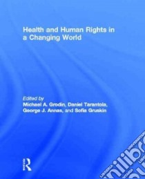 Health and Human Rights in a Changing World libro in lingua di Grodin Michael A. (EDT), Tarantola Daniel (EDT), Annas George J. (EDT), Gruskin Sofia (EDT)