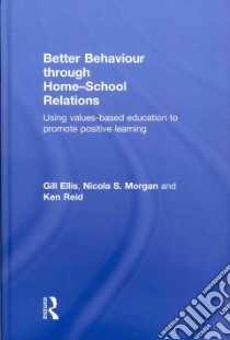 Better Behaviour Through Home-school Relations libro in lingua di Ellis Gill, Morgan Nicola S., Reid Ken