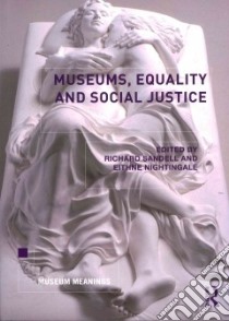 Museums, Equality and Social Justice libro in lingua di Sandell Richard (EDT), Nightingale Eithne (EDT)