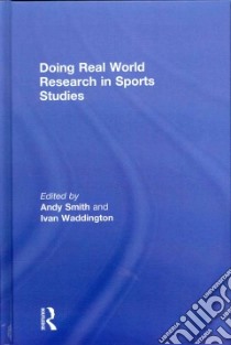 Doing Real World Research in Sports Studies libro in lingua di Smith Andy (EDT), Waddington Ivan (EDT)