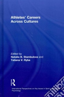 Athletes' Careers Across Cultures libro in lingua di Stambulova Natalia B. (EDT), Ryba Tatiana V. (EDT)