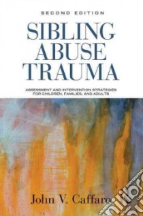 Sibling Abuse Trauma libro in lingua di Caffaro John V.