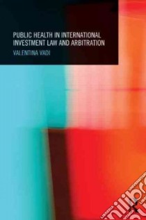 Public Health in International Investment Law and Arbitration libro in lingua di Vadi Valentina