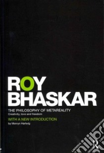 The Philosophy of Metareality libro in lingua di Bhaskar Roy
