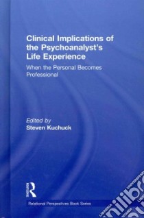 Clinical Implications of the Psychoanalyst's Life Experience libro in lingua di Kuchuck Steven (EDT)