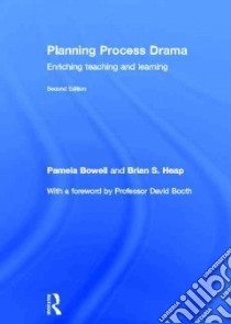 Planning Process Drama libro in lingua di Bowell Pamela, Heap Brian S.