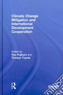 Climate Change Mitigation and Development Cooperation libro in lingua di Fujikura Ryo (EDT), Toyota Tomoyo (EDT)