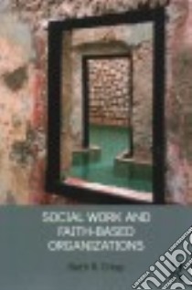 Social Work and Faith-Based Organizations libro in lingua di Crisp Beth R.