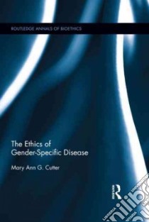 The Ethics of Gender-Specific Disease libro in lingua di Cutter Mary Ann G.