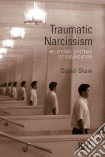 Traumatic Narcissism libro in lingua di Shaw Daniel