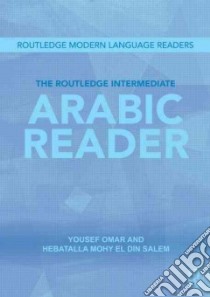 The Routledge Intermediate Arabic Reader libro in lingua di Omar Yousef, El Din Salem Hebatalla Mohy