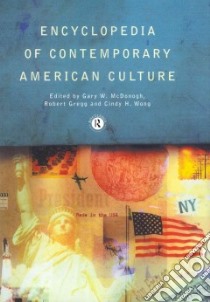 Encyclopedia of Contemporary American Culture libro in lingua di McDonogh Gary W. (EDT), Gregg Robert (EDT), Wong Cindy H. (EDT)