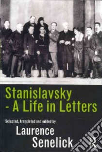 Stanislavsky A Life in Letters libro in lingua di Senelick Laurence (TRN)