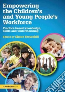 Empowering the Children’s and Young People’s Workforce libro in lingua di Brownhill Simon (EDT)