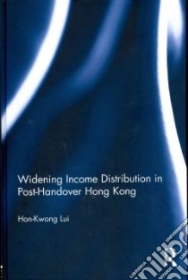 Widening Income Distribution in Post-Handover Hong Kong libro in lingua di Lui Hon-kwong