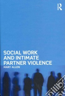 Social Work and Intimate Partner Violence libro in lingua di Allen Mary