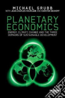 Planetary Economics libro in lingua di Grubb Michael, Hourcade Jean-Charles (CON), Neuhoff Karsten (CON)