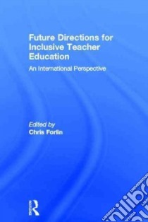 Future Directions for Inclusive Teacher Education libro in lingua di Forlin Chris (EDT)