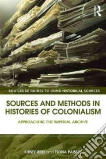 Sources and Methods in Histories of Colonialism libro in lingua di Reid Kirsty (EDT), Paisley Fiona (EDT)
