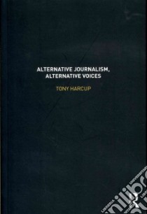 Alternative Journalism, Alternative Voices libro in lingua di Tony Harcup