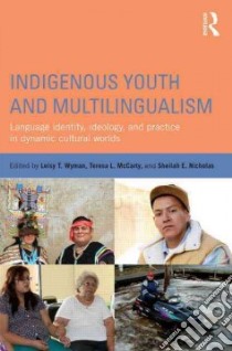 Indigenous Youth and Multilingualism libro in lingua di Wyman Leisy T. (EDT), McCarty Teresa L. (EDT), Nicholas Sheilah E. (EDT)