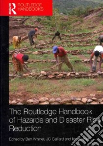Handbook of Hazards and Disaster Risk Reduction libro in lingua di Wisner Ben (EDT), Gaillard J. C. (EDT), Kelman Ilan (EDT)