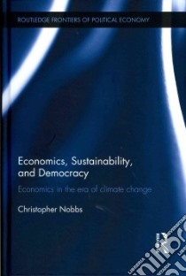 Economics, Sustainability, and Democracy libro in lingua di Nobbs Christopher