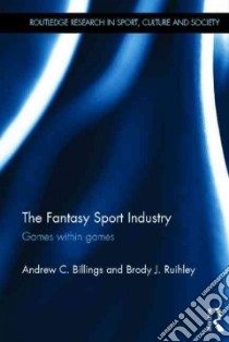The Fantasy Sport Industry libro in lingua di Billings Andrew C., Ruihley Brody J.