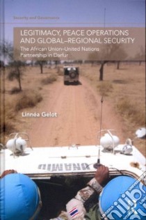 Legitimacy, Peace Operations and Global-Regional Security libro in lingua di Gelot Linnta